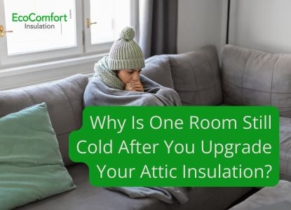 Why Is One Room Still Cold After You Upgrade Your Attic Insulation?